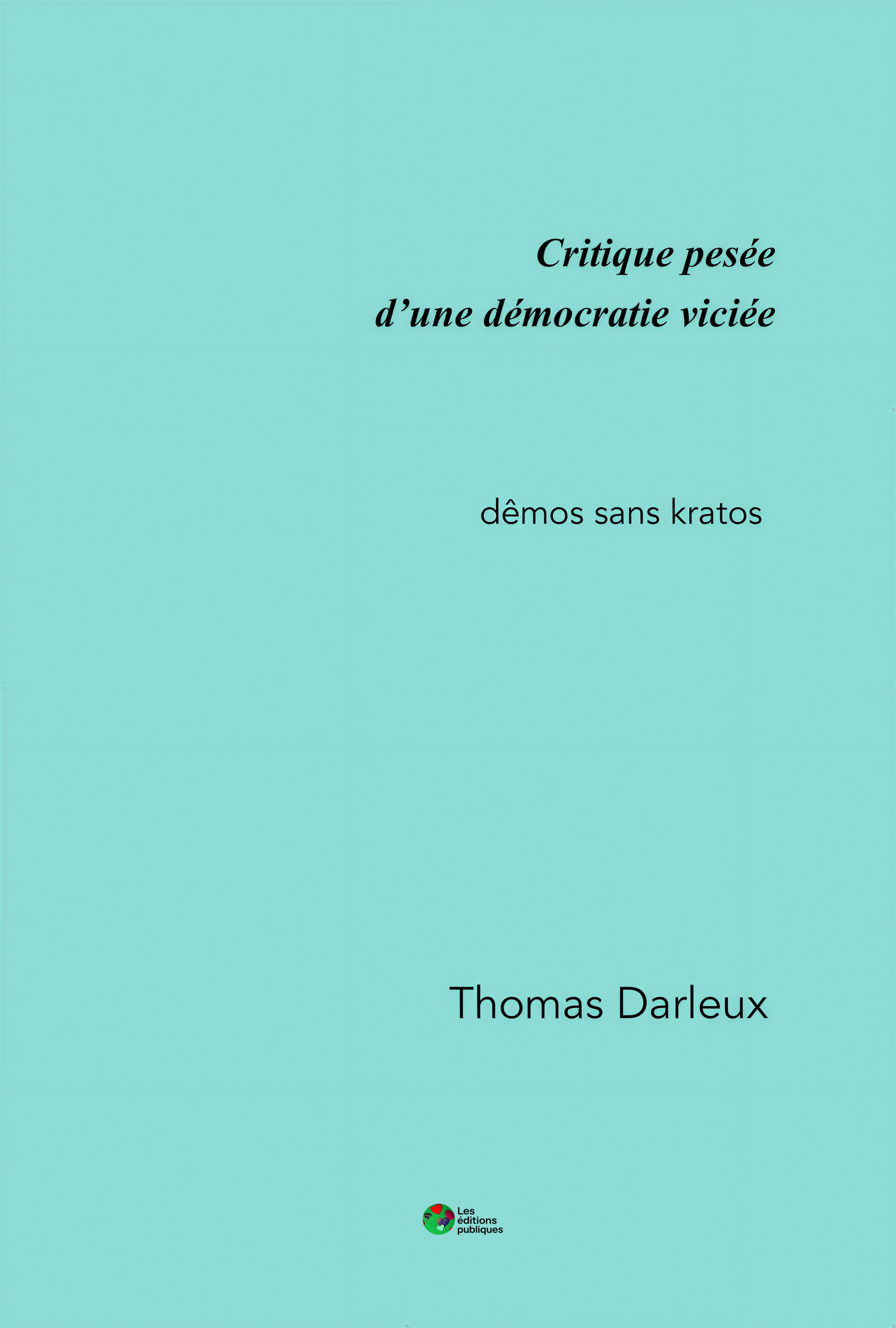 Couverture de Critique pesée d’une démocratie viciée, de Thomas Darleux